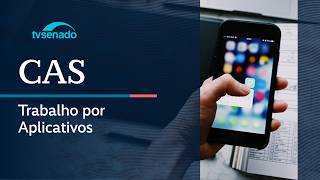Ao vivo: CAS debate regulamentação do trabalho por aplicativos – 15/7/26