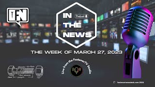 IN THE NEWS with Fastener News Desk the Week of March 27, 2023