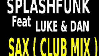 Splashfunk feat Luke & Dan - sax ( club mix ) sfr recording