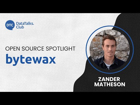 Open-Source Spotlight - bytewax - Zander Matheson