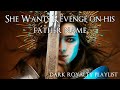 She Wants Revenge On Hers Fathers Name DARK ROYALTY CORE PLAYLIST