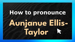 How to pronounce Aunjanue Ellis-Taylor