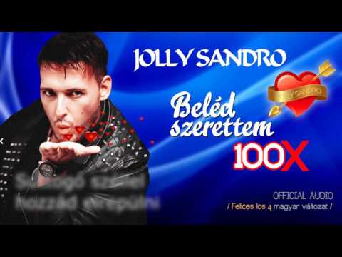 Jolly Sandro 💘 Beléd szerettem 100✖ (Official Audio 2017) [Felices los 4. Magyar verzio]