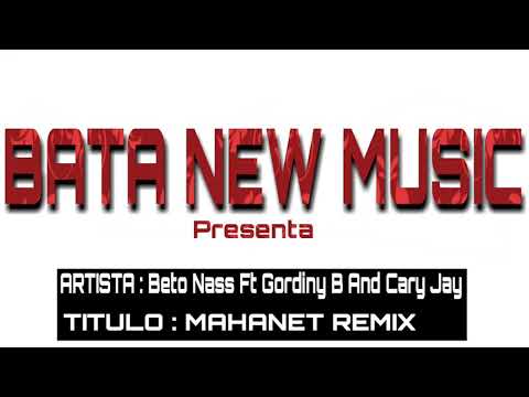 Beto Nass Ft Gordiny B And Cary Jay - MAHANET REMIX