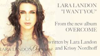 Lara Landon - I Want You - From the new album Overcome