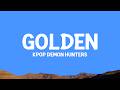 Golden - KPop Demon Hunters (Lyrics) HUNTR/X, EJAE, AUDREY NUNA, REI AMI