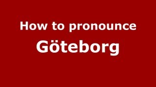 How to pronounce Göteborg