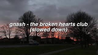 ✰ gnash - the broken hearts club (slowed down) ✰