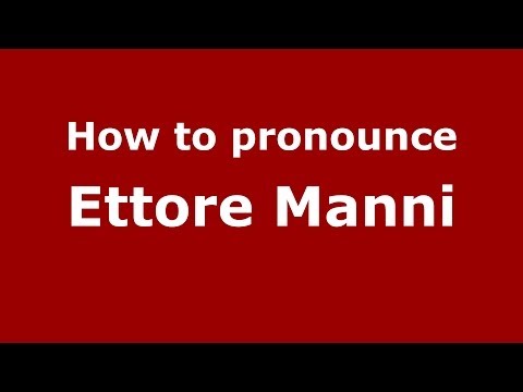 How to pronounce Ettore Manni (Italian/Italy) - PronounceNames.com