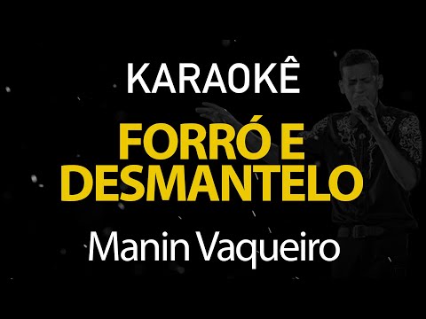 Forró e Desmantelo - Manim Vaqueiro (Karaokê Version)