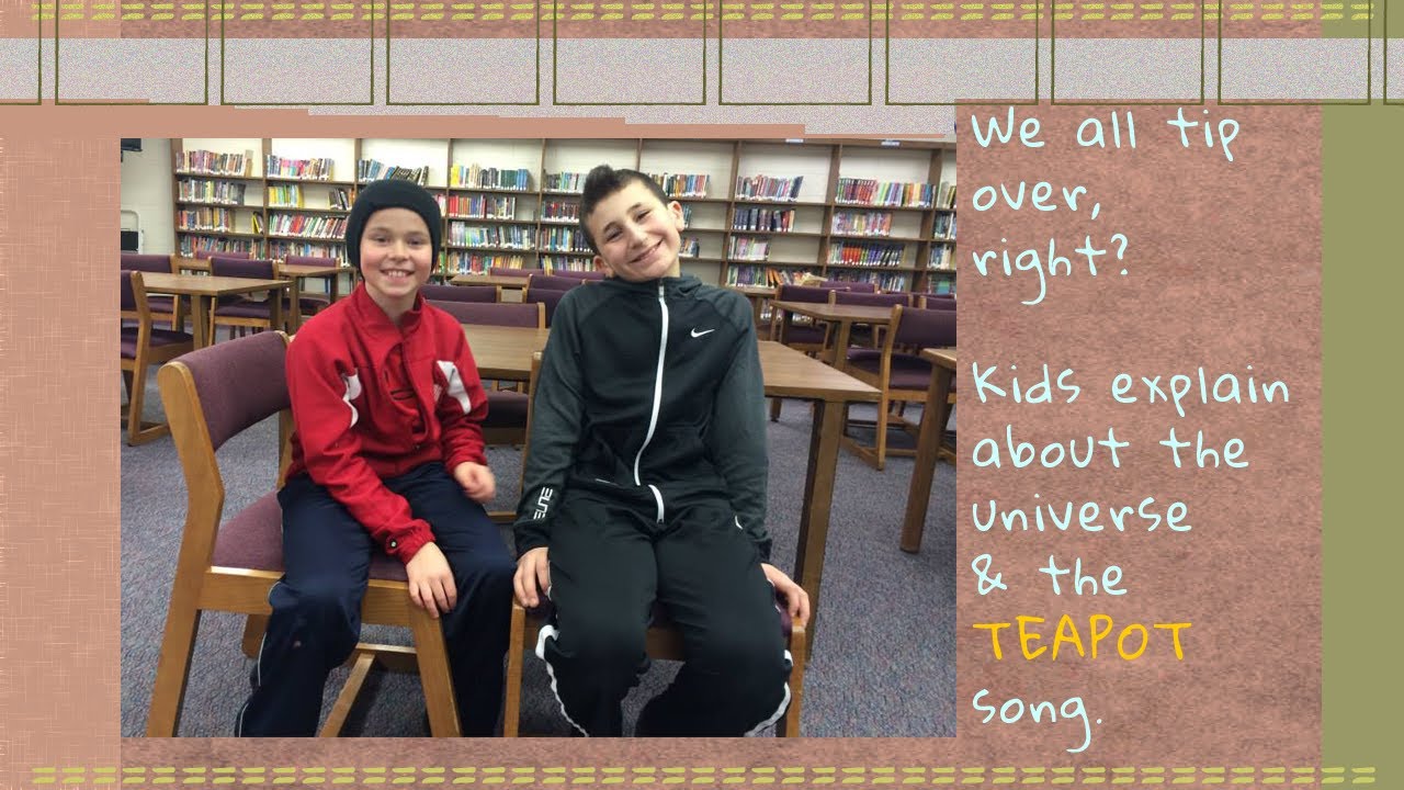 Kids explain the Universe using a Teapot Song - I am Bullyproof