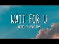 Future WAIT FOR U Lyrics Ft Drake Tems