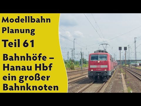 Modellbahn: Planung Teil 61 - Hanau Hbf - ein großer Bahnknoten