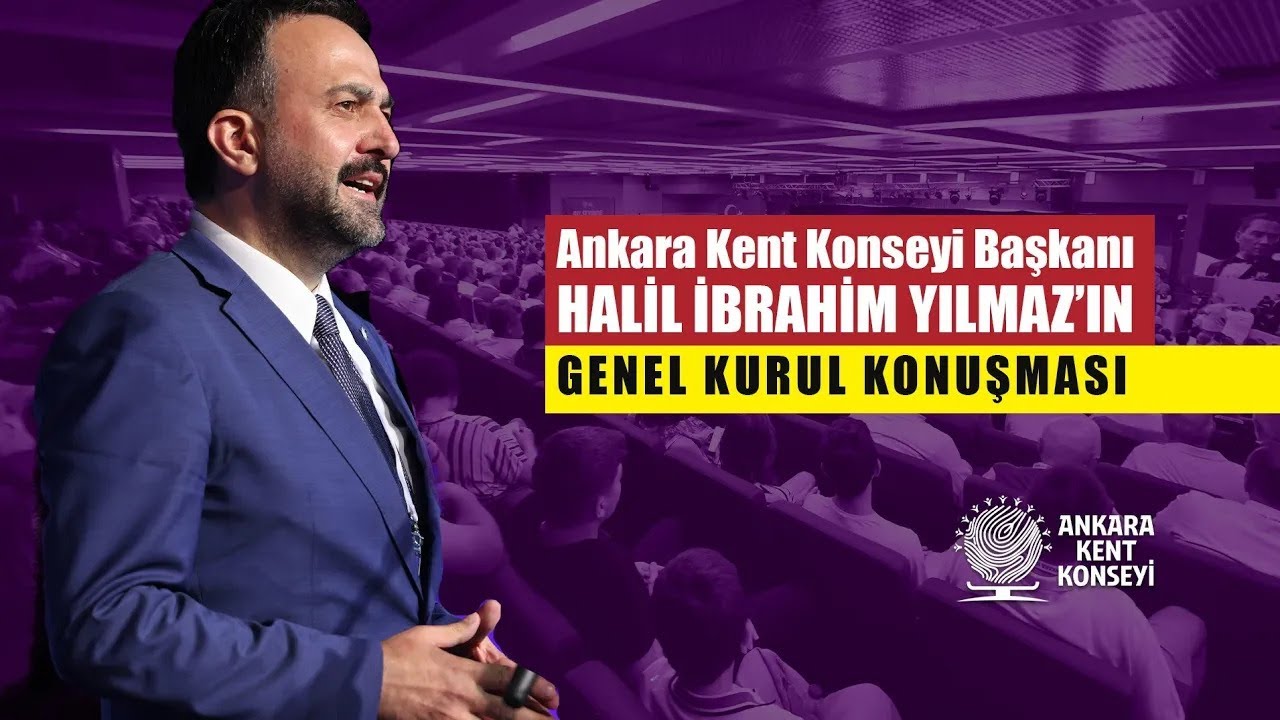 Ankara Kent Konseyi Başkanı Sayın Halil İbrahim Yılmaz'ın Genel Kurul Konuşması