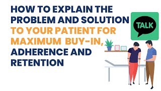How To Explain The Problem And Solution To Your Patient For MAXIMUM Buy-In, Adherence And Retention