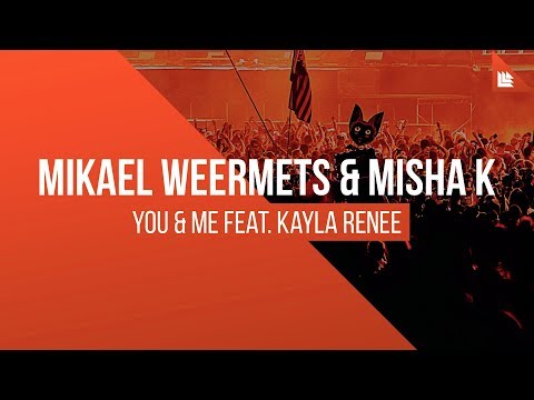 Mikael Weermets & Misha K feat. Kayla Renee - You & Me