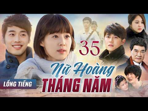 PHIM HÀN QUỐC | NỮ HOÀNG THÁNG NĂM - Tập 35 (Full Lồng Tiếng) | Phim Tâm Lý, Tình Cảm Lôi Cuốn 2026