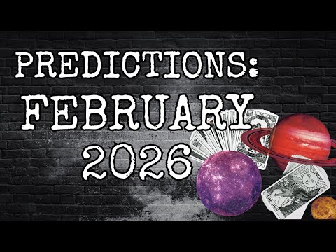 PREDICTIONS: FEBRUARY 2026