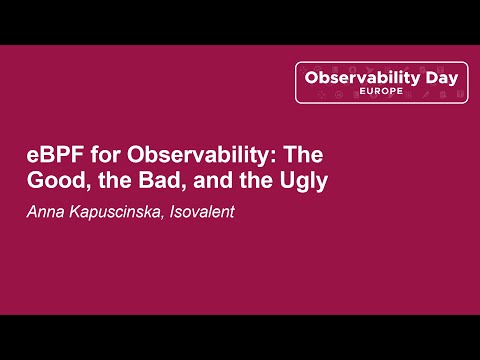 eBPF for Observability: The Good, the Bad, and the Ugly - Anna Kapuscinska, Isovalent