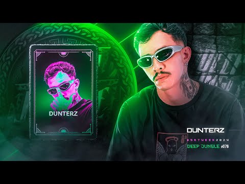 Deep Jungle | Set Week - DUNTERZ - #76