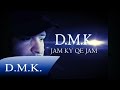 D.M.K. --  Jam Ky Qe Jam