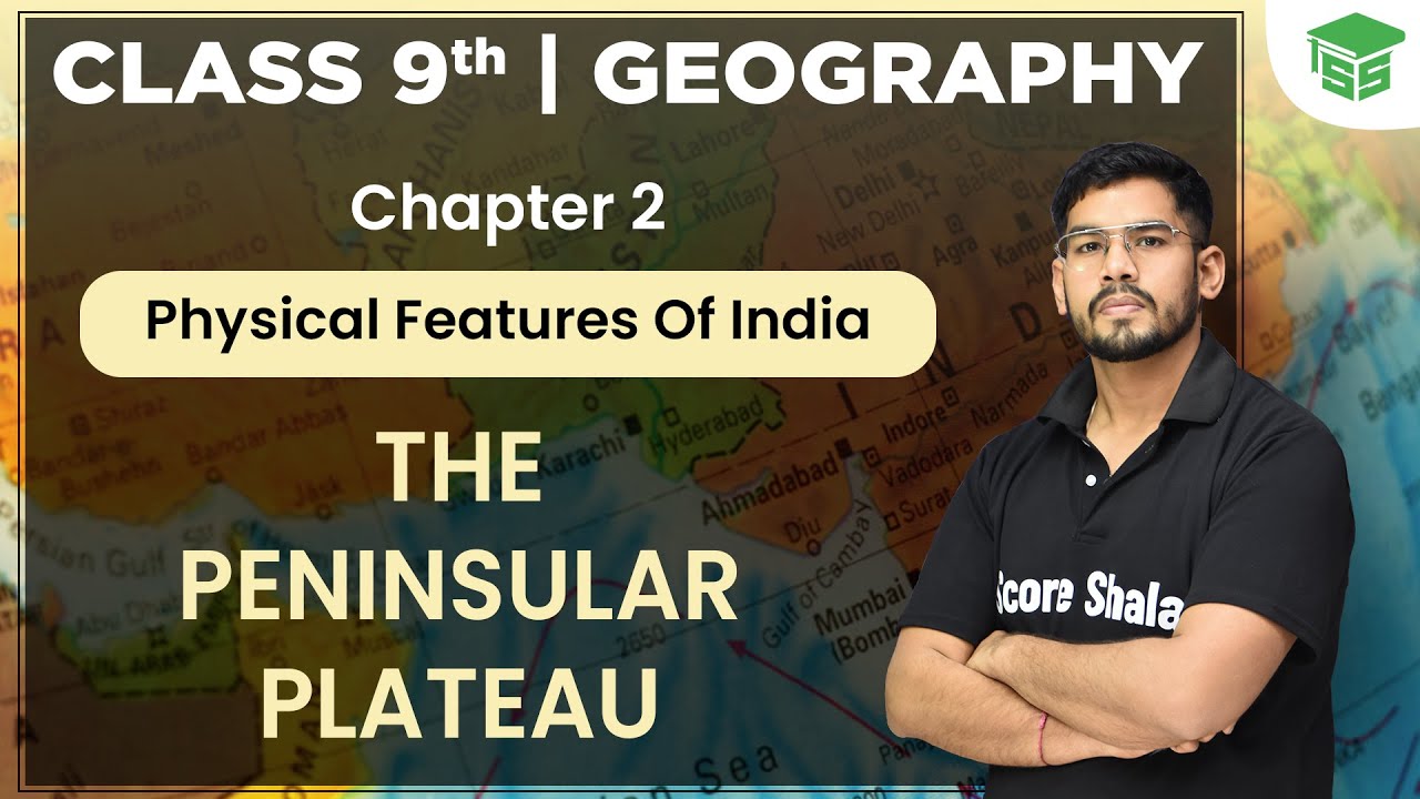The Peninsular Plateau || Chapter 2: Physical Features of India|| Class 9 Geography