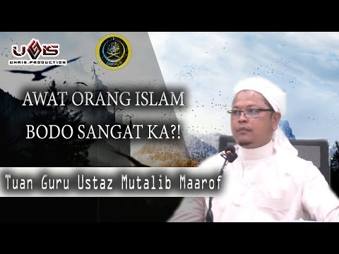Bodo Sangat Ka Orang Islam Ni?! | Tuan Guru Ustaz Mutalib Maarof