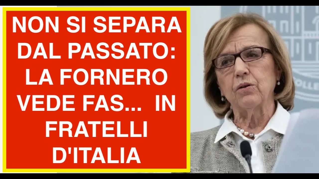 NON SI SEPARA DAL PASSATO: LA FORNERO VEDE FAS...  IN FRATELLI D'ITALIA