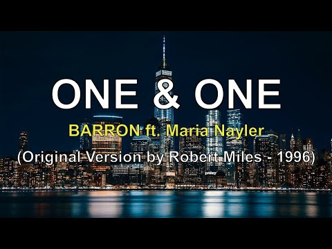 Barron - One & One ft. Maria Nayler - Original Version by Robert Miles - 1996.