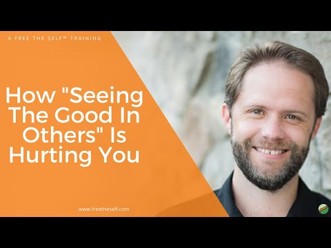 How "Seeing The Good In Others" Is Hurting You