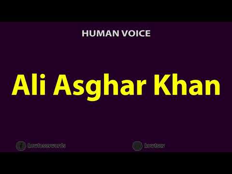 How To Pronounce Ali Asghar Khan