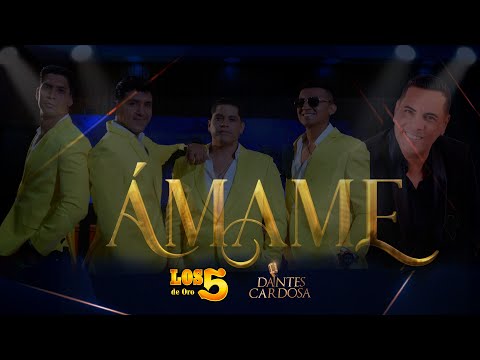 Los 5 de Oro ft Dantes Cardosa - Ámame (Videoclip Oficial)