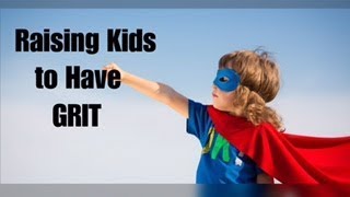 3 Strategies for Raising Kids to Have Grit