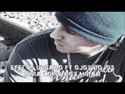 EFECTO URBANO FT OJOS ROJOS - MIRA COMO NOS MIRAN