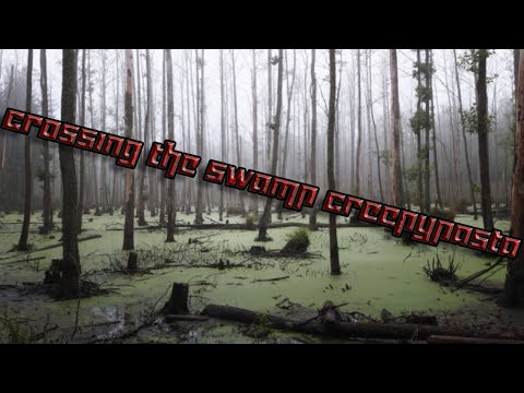 Crossing the Swamp Creepypasta By: Banned In CP