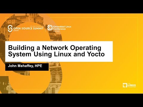Building a Network Operating System Using Linux and Yocto - John Mehaffey, HPE