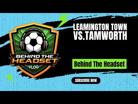 Behind the Headset - Leamington v Tamworth Vlog Saturday 2nd August 2025