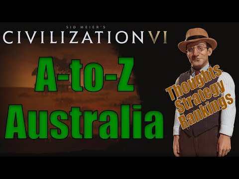 Civilization 6: A to Z - Australia - Thoughts, Strategy, Rankings [Includes RAF Changes!]