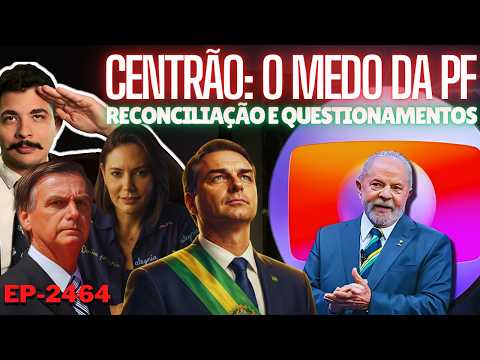 Globo: Centrão tá NEUTRO por MEDO da PF + Reconciliação e Questionamentos + A RESILIÊNCIA de Flávio