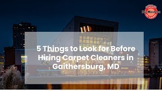 5 Things to Look for Before Hiring Carpet Cleaners in Gaithersburg, MD