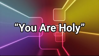 You Are Holy