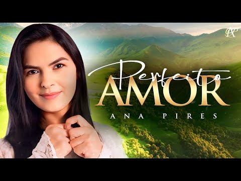 Ana Pires - Perfeito Amor [Clipe Oficial]
