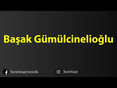 How To Pronounce Basak Gumulcinelioglu