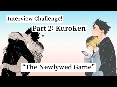 Interview Challenge (Part 2) - KuroKen | “The Newlywed Game”