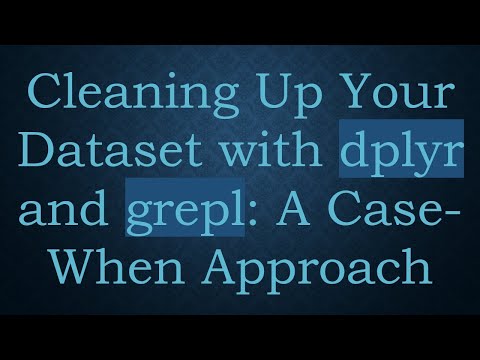 Cleaning Up Your Dataset with dplyr and grepl: A Case-When Approach