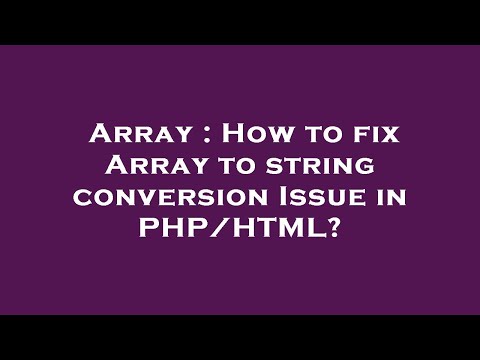 Array How To Fix Array To String Conversion Issue In Phphtml