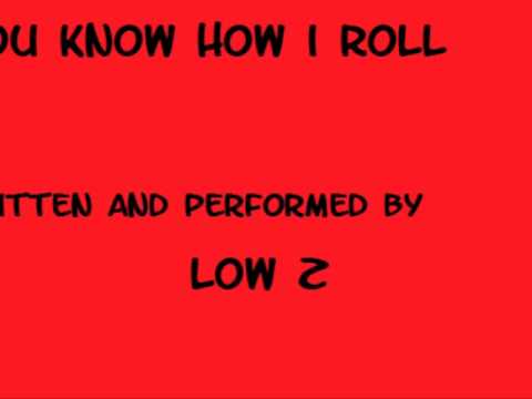 YOU KNOW HOW I ROLL by Low Z
