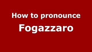 How to pronounce Fogazzaro