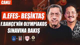 🚨 CANLI | A. Efes - Beşiktaş, Olympiakos - F.Bahçe Maçına Bakış | Murat Murathan