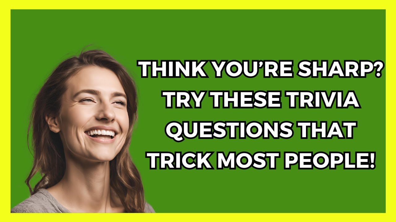 These Trivia Questions Are Tougher Than They Look - Can You Answer Them?